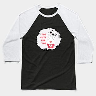 Too cute for you Baseball T-Shirt